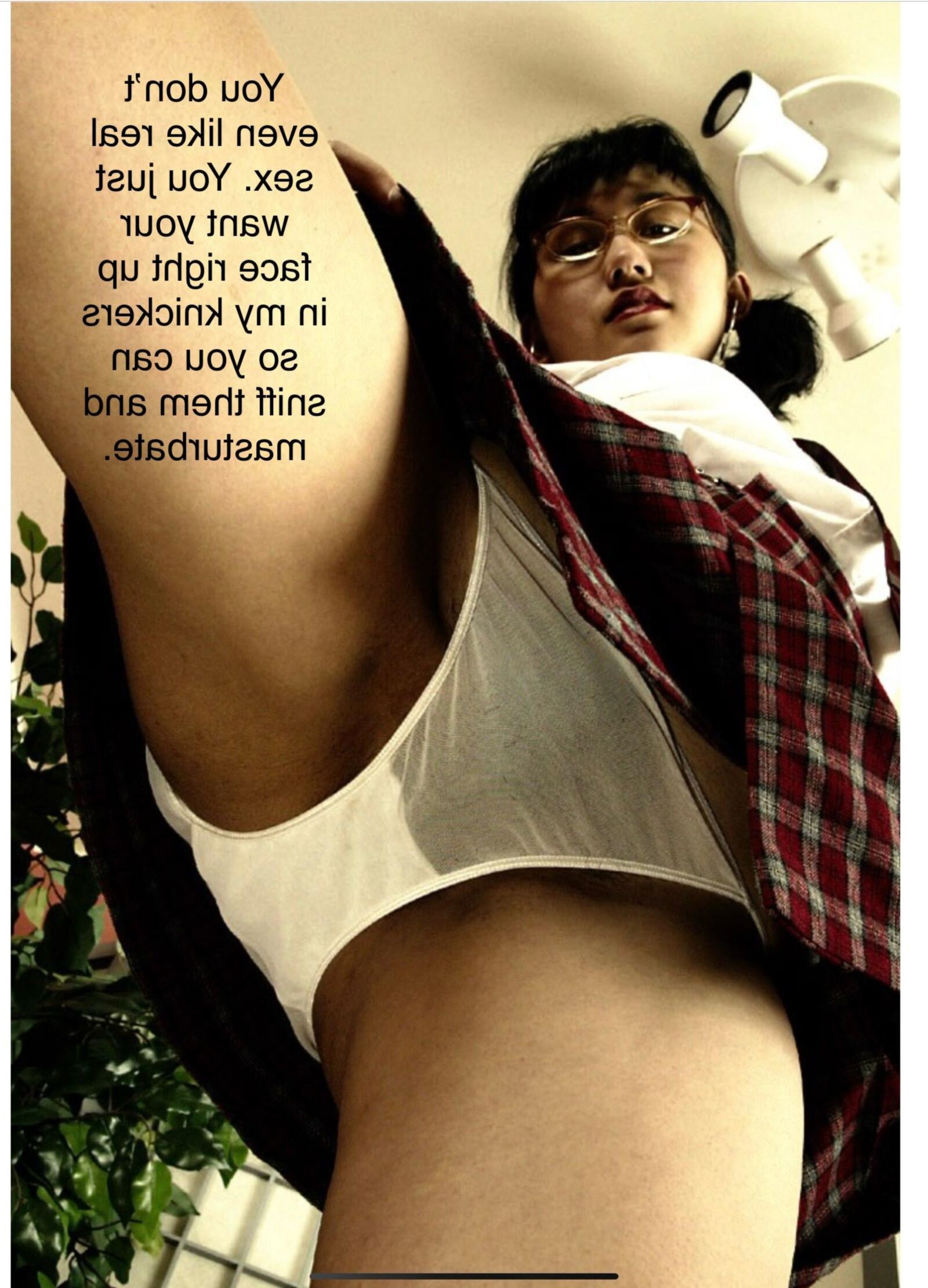  I prefer to look at Asian schoolgirls knickers and masturbate
